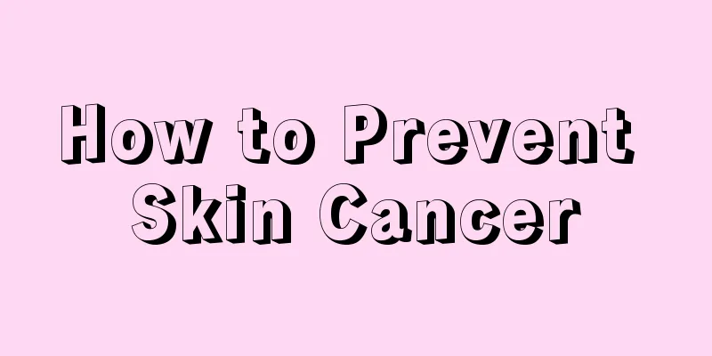 How to Prevent Skin Cancer