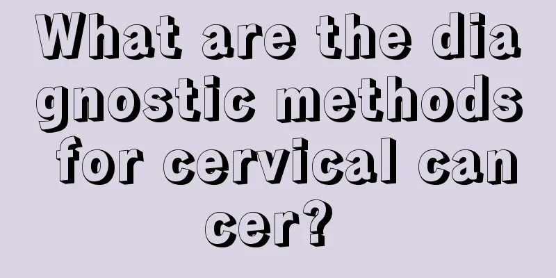 What are the diagnostic methods for cervical cancer? 