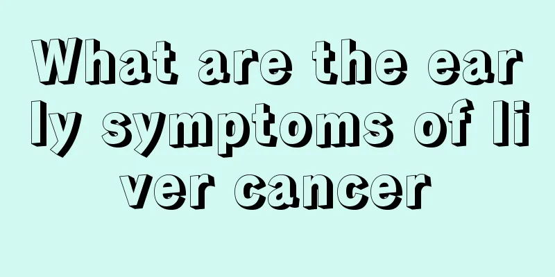 What are the early symptoms of liver cancer