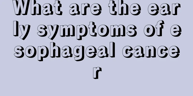 What are the early symptoms of esophageal cancer