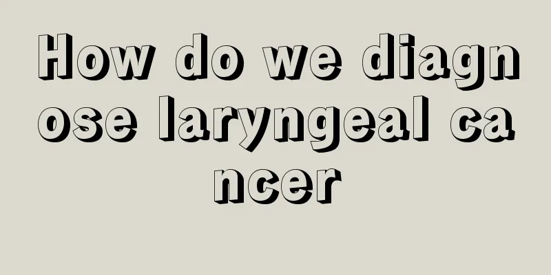 How do we diagnose laryngeal cancer