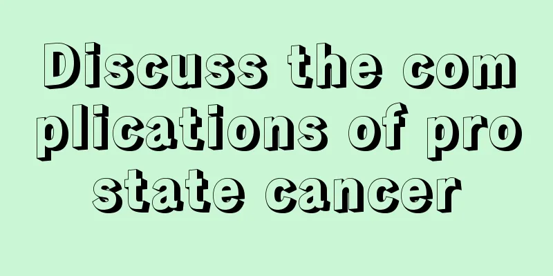 Discuss the complications of prostate cancer