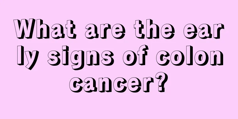 What are the early signs of colon cancer? 
