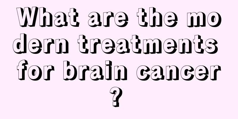 What are the modern treatments for brain cancer? 