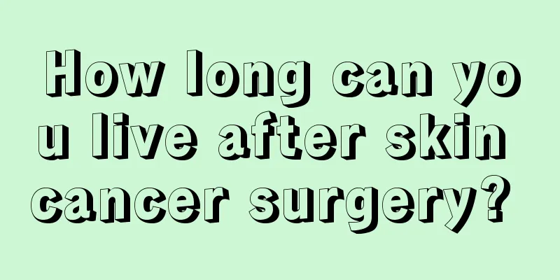 How long can you live after skin cancer surgery? 