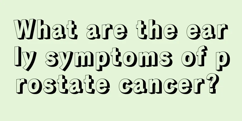 What are the early symptoms of prostate cancer? 