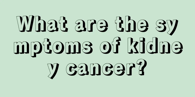 What are the symptoms of kidney cancer?