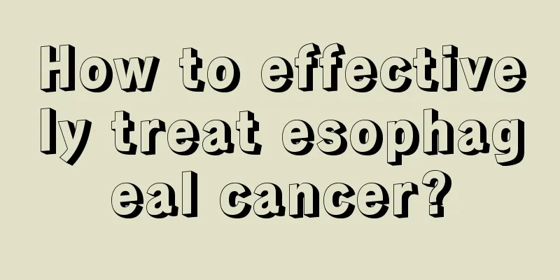 How to effectively treat esophageal cancer?