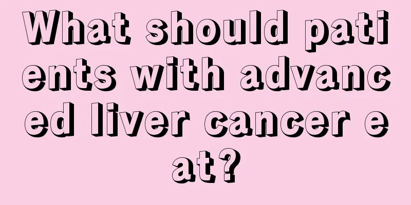 What should patients with advanced liver cancer eat?