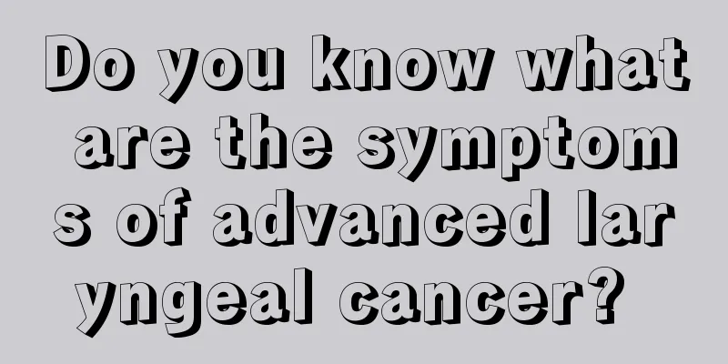 Do you know what are the symptoms of advanced laryngeal cancer? 