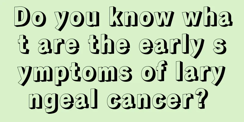 Do you know what are the early symptoms of laryngeal cancer? 