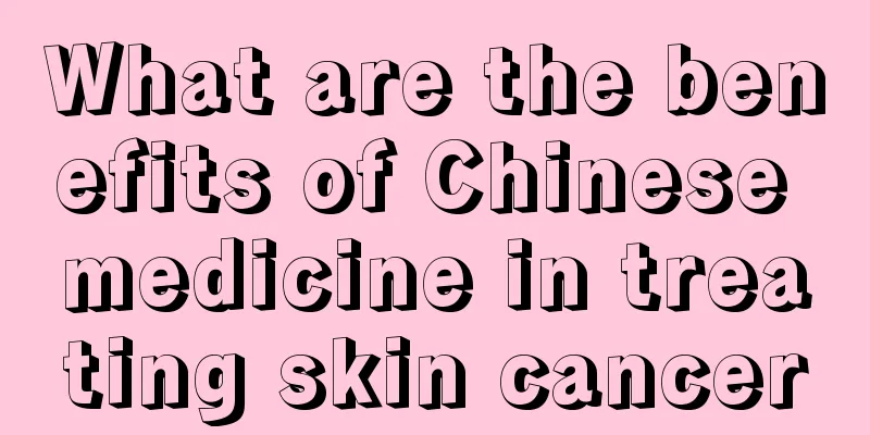 What are the benefits of Chinese medicine in treating skin cancer