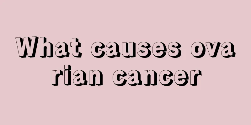 What causes ovarian cancer
