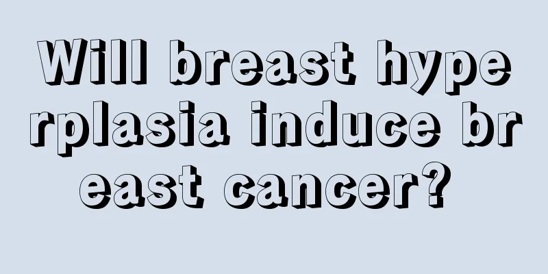 Will breast hyperplasia induce breast cancer? 