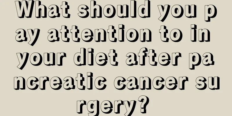 What should you pay attention to in your diet after pancreatic cancer surgery? 