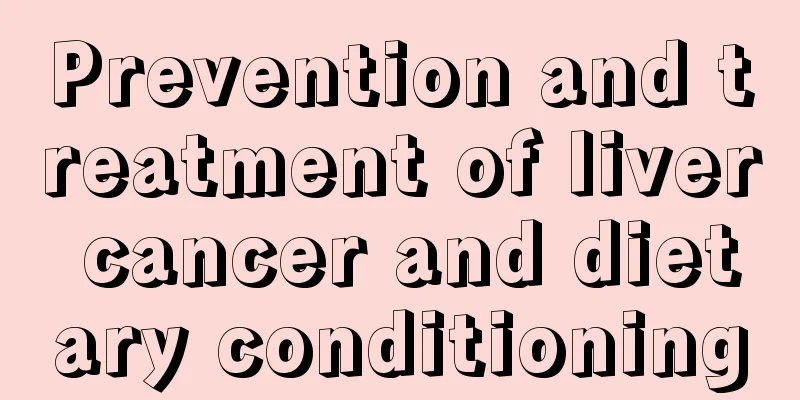 Prevention and treatment of liver cancer and dietary conditioning