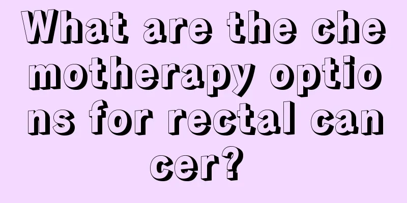 What are the chemotherapy options for rectal cancer? 