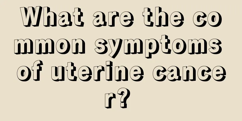 What are the common symptoms of uterine cancer? 