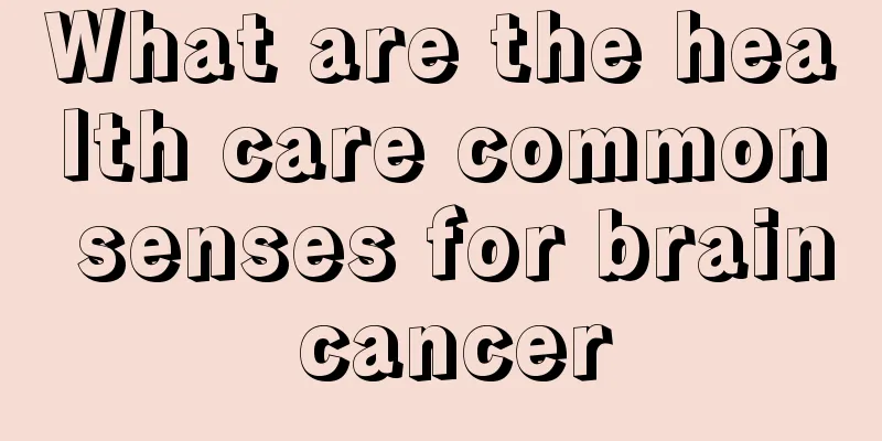 What are the health care common senses for brain cancer