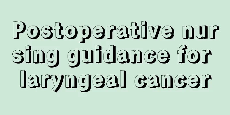 Postoperative nursing guidance for laryngeal cancer