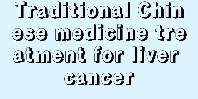 Traditional Chinese medicine treatment for liver cancer