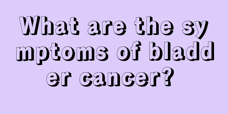 What are the symptoms of bladder cancer? 