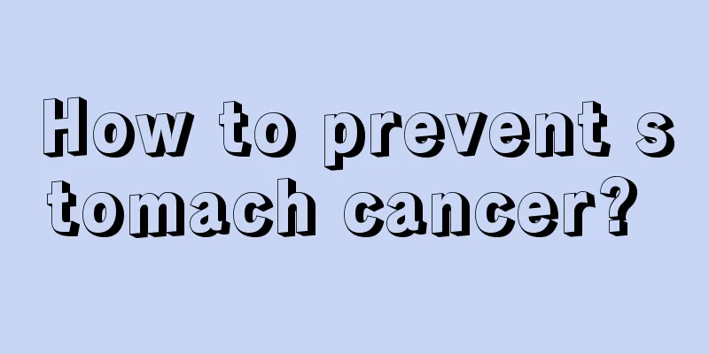 How to prevent stomach cancer? 
