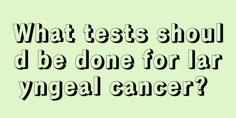 What tests should be done for laryngeal cancer? 