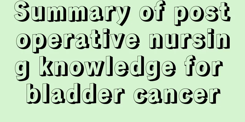 Summary of postoperative nursing knowledge for bladder cancer
