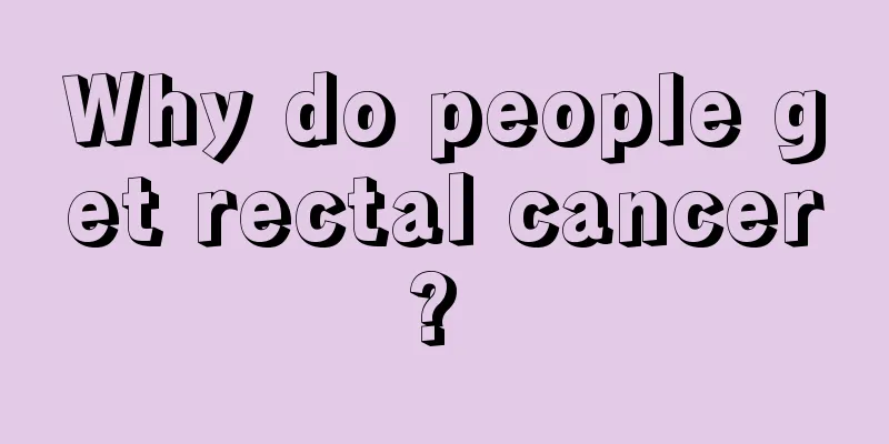 Why do people get rectal cancer? 