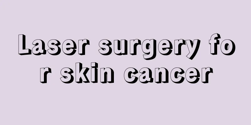 Laser surgery for skin cancer