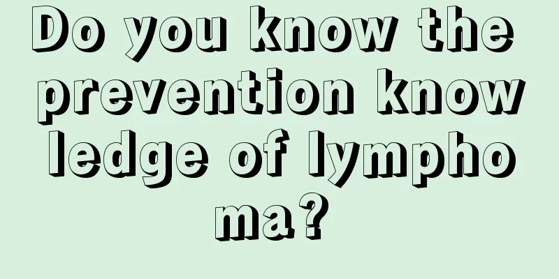 Do you know the prevention knowledge of lymphoma? 