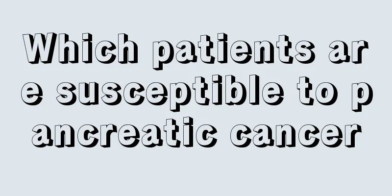 Which patients are susceptible to pancreatic cancer