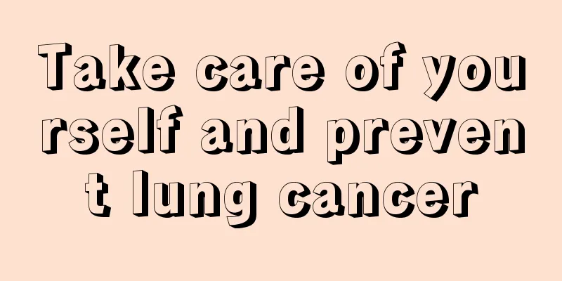 Take care of yourself and prevent lung cancer