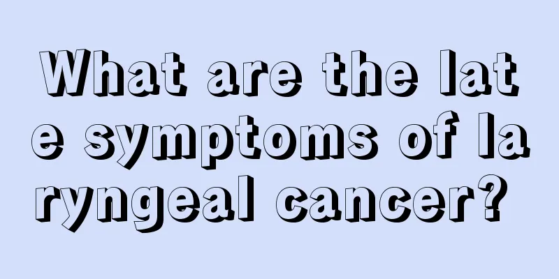 What are the late symptoms of laryngeal cancer? 