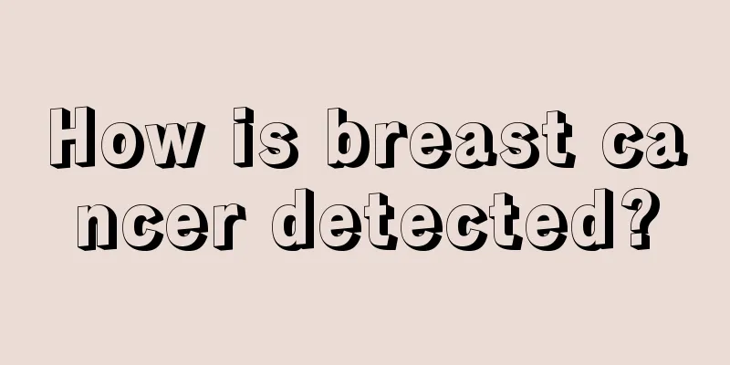 How is breast cancer detected?