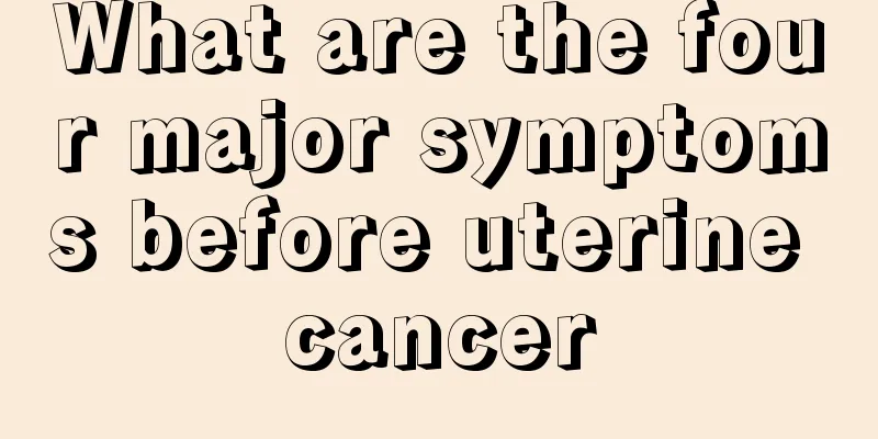 What are the four major symptoms before uterine cancer