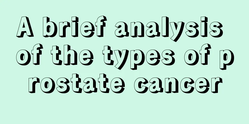 A brief analysis of the types of prostate cancer