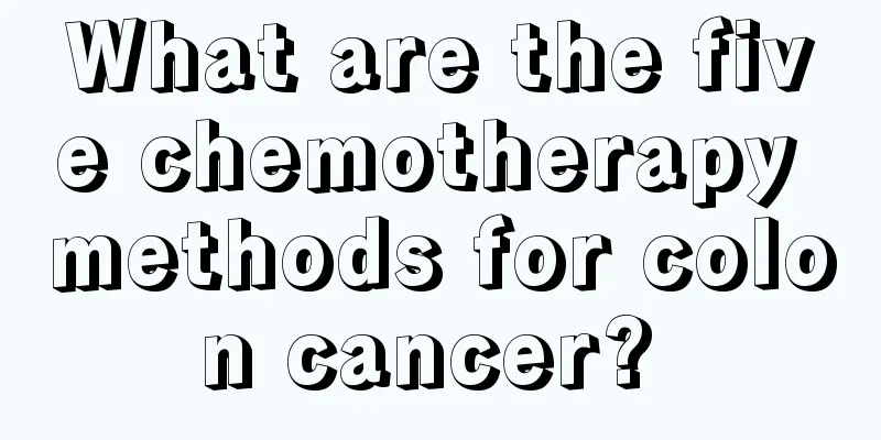 What are the five chemotherapy methods for colon cancer? 