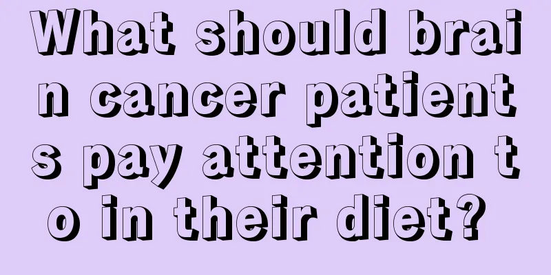 What should brain cancer patients pay attention to in their diet? 