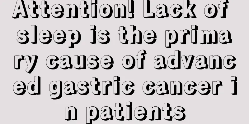 Attention! Lack of sleep is the primary cause of advanced gastric cancer in patients