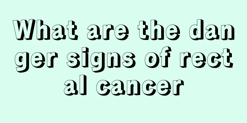 What are the danger signs of rectal cancer