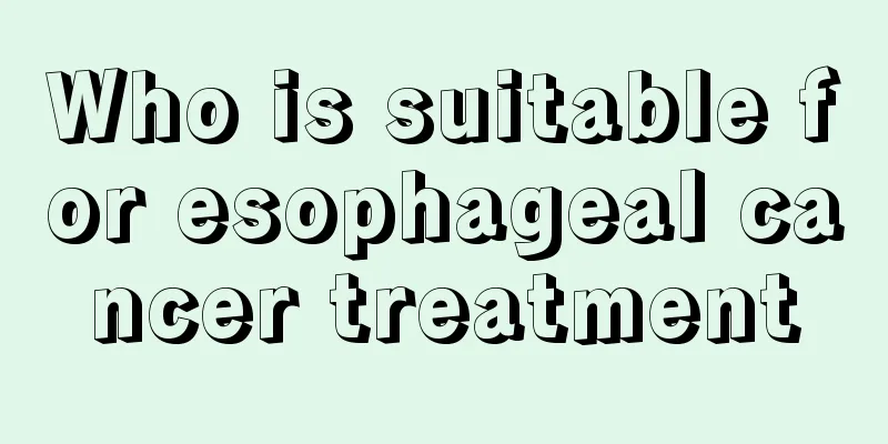 Who is suitable for esophageal cancer treatment
