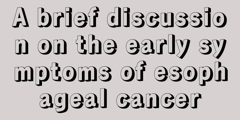 A brief discussion on the early symptoms of esophageal cancer