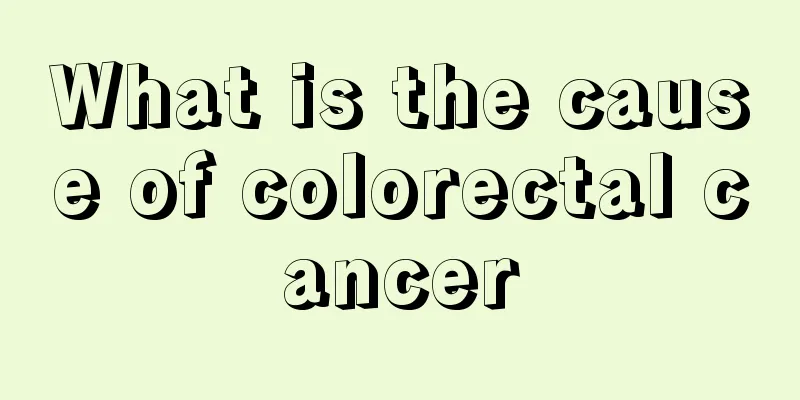 What is the cause of colorectal cancer