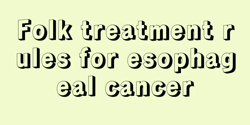 Folk treatment rules for esophageal cancer