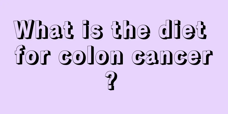 What is the diet for colon cancer? 