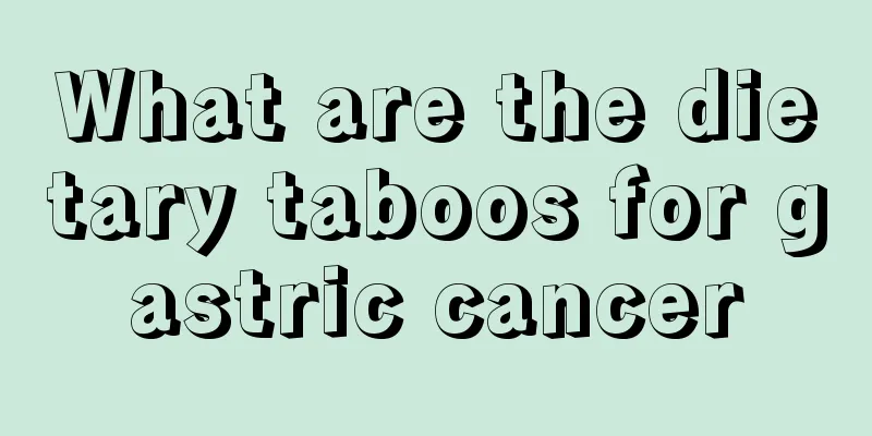 What are the dietary taboos for gastric cancer