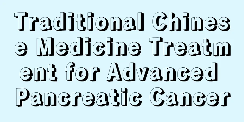 Traditional Chinese Medicine Treatment for Advanced Pancreatic Cancer