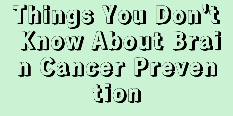 Things You Don’t Know About Brain Cancer Prevention